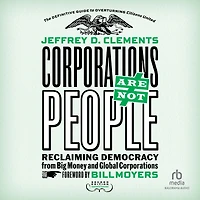 Corporations Are Not People: Reclaiming Democracy from Big Money and Global