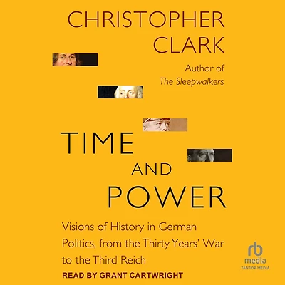 Time and Power: Visions of History German Politics, from the Thirty Years' War to Third Reich