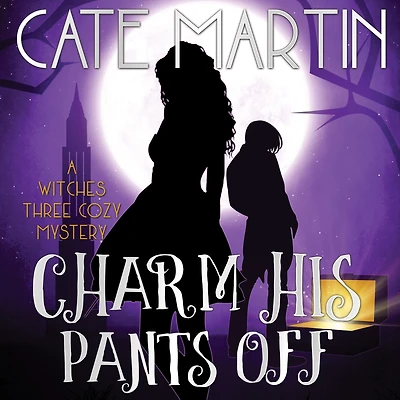 Charm His Pants Off: A Witches Three Cozy Mystery