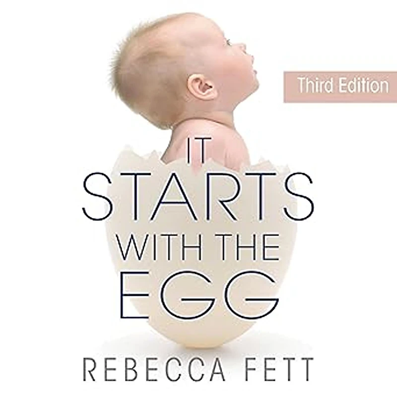 It Starts With The Egg: Science of Egg Quality for Fertility, Miscarriage, and IVF (Third Edition)