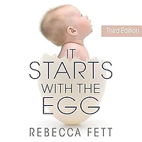It Starts With The Egg: Science of Egg Quality for Fertility, Miscarriage, and IVF (Third Edition)