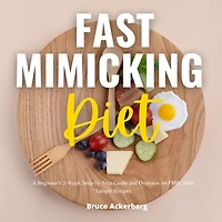 Fast Mimicking Diet: A Beginner's 2-Week Step-by-Step Guide and Overview on FMD, With Sample Recipes