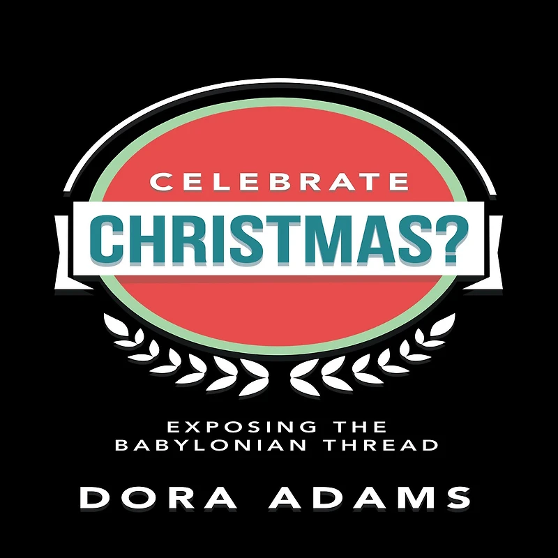 CELEBRATE CHRISTMAS?: Exposing the Babylonian Thread