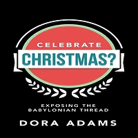 CELEBRATE CHRISTMAS?: Exposing the Babylonian Thread