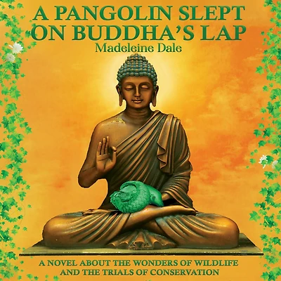 A Pangolin Slept on Buddha's Lap: Novel about the Wonders of Wildlife and Trials Conservation