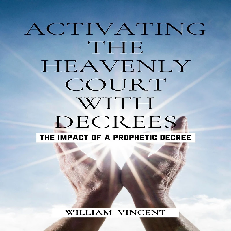 Activating The Heavenly Court with Decrees: Impact of a Prophetic Decree