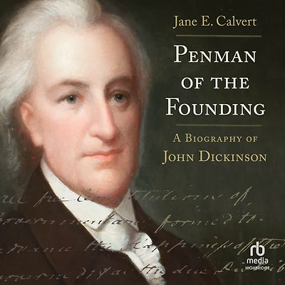Penman of the Founding: A Biography John Dickinson