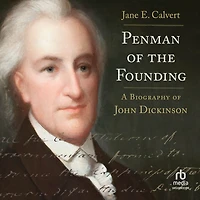 Penman of the Founding: A Biography John Dickinson