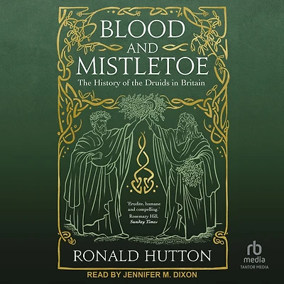 Blood and Mistletoe: the History of Druids Britain