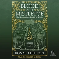 Blood and Mistletoe: the History of Druids Britain
