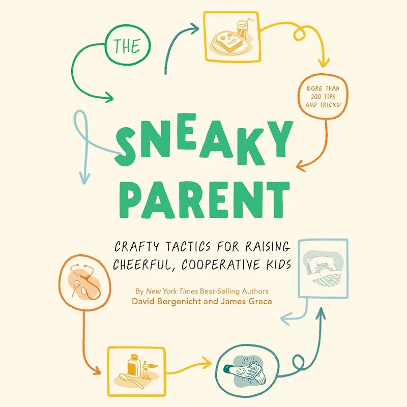 The Sneaky Parent: Crafty Tactics for Raising Cheerful, Cooperative Kids