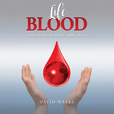 Life Blood: Stories of Leukaemia Patients and Their Doctor