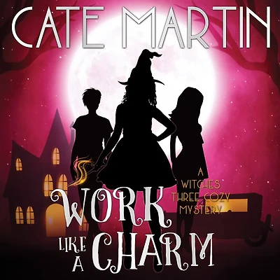 Work Like A Charm: Witches Three Cozy Mystery