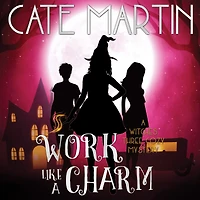 Work Like A Charm: Witches Three Cozy Mystery