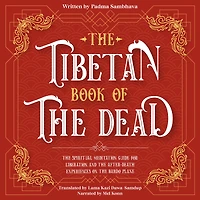The Tibetan Book Of The Dead: The Spiritual Meditation Guide For Liberation And The After-Death Experiences On The Bardo Plane