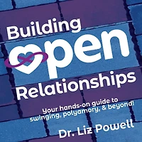 Building Open Relationships: Your Hands-on Guide to Swinging, Polyamory, and Beyond!
