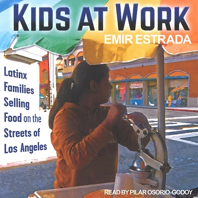Kids at Work: Latinx Families Selling Food on the Streets of Los Angeles