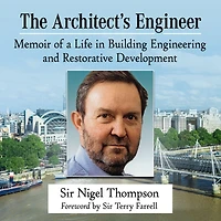 The Architect's Engineer: Memoir of a Life Building Engineering and Restorative Development