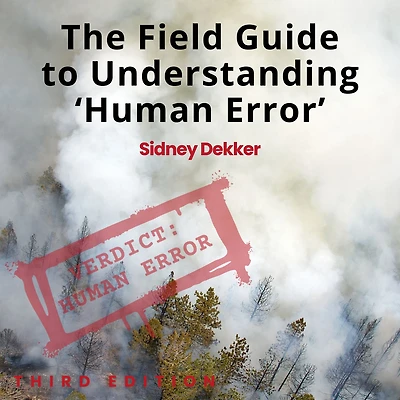 The Field Guide to Understanding Human Error