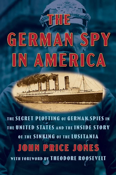 the German Spy America: Secret Plotting of Spies United States and Inside Story Sinking Lusitania