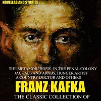 the Classic Collection of Franz Kafka. Novellas and Stories: Metamorphosis, Penal Colony, Jackals Arabs, Hunger Artist, A Country Doctor others