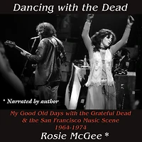 Dancing with the Dead--A Photographic Memoir: My Good Old Days Grateful Dead & San Francisco Music Scene 1964-1974