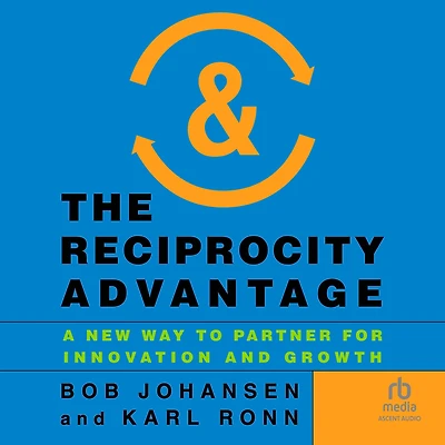 The Reciprocity Advantage: A New Way to Partner for Innovation and Growth