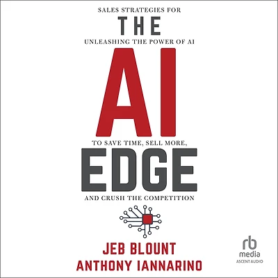 the AI Edge: Sales Strategies for Unleashing Power of to Save Time, Sell More, and Crush Competition