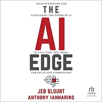 the AI Edge: Sales Strategies for Unleashing Power of to Save Time, Sell More, and Crush Competition