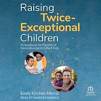 Raising Twice-Exceptional Children: A Handbook for Parents of Neurodivergent Gifted Kids