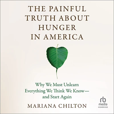 The Painful Truth about Hunger America: Why We Must Unlearn Everything Think Know--and Start Again