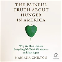 The Painful Truth about Hunger America: Why We Must Unlearn Everything Think Know--and Start Again