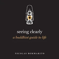 Seeing Clearly: A Buddhist Guide to Life