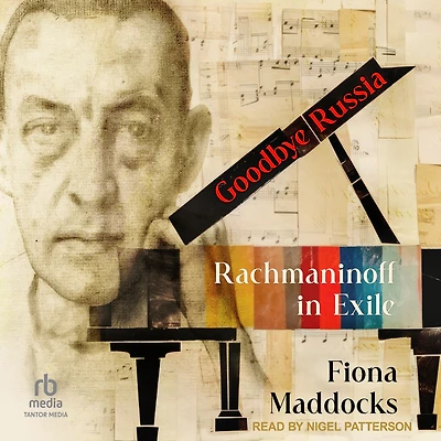 Goodbye Russia: Rachmaninoff Exile