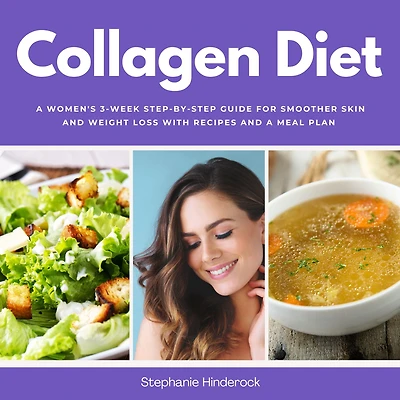 Collagen Diet: a Women's 3-Week Step-by-Step Guide for Smoother Skin and Weight Loss with Recipes Meal Plan