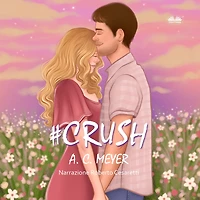 #Crush: Voleva Ricominciare... Ha Trovato Il Vero Amore.