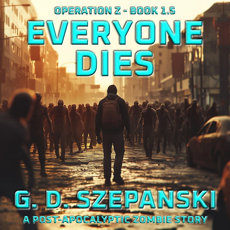 Everyone Dies: A Post Apocalyptic Zombie Story