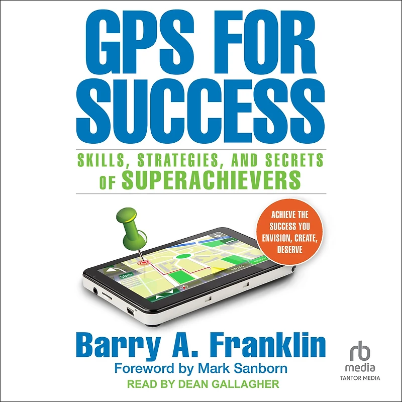 GPS for Success: Skills, Strategies, and Secrets of Superachievers