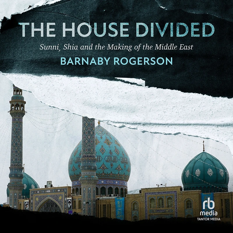 the House Divided: Sunni, Shia and Making of Middle East