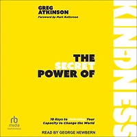 the Secret Power of Kindness: 10 Keys to Unlocking Your Capacity Change World