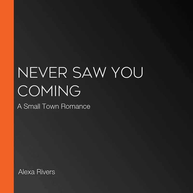 Never Saw You Coming: A Small Town Romance