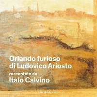 Orlando furioso di Ludovico Ariosto raccontato da Italo Calvino