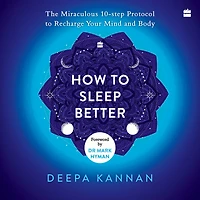 How to Sleep Better: The Miraculous Ten-step Protocol Recharge Your Mind and Body