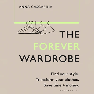 The Forever Wardrobe: Find your style. Transform clothes. Save time and money.