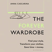 The Forever Wardrobe: Find your style. Transform clothes. Save time and money.