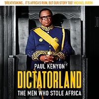 Dictatorland: The Men Who Stole Africa