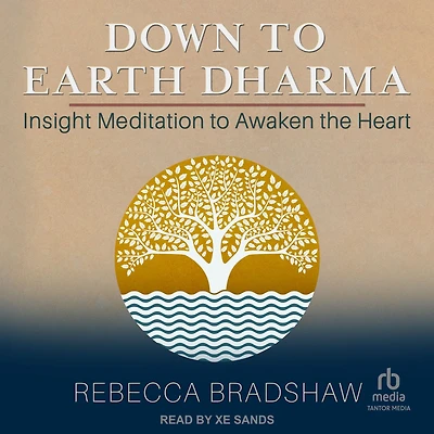 Down to Earth Dharma: Insight Meditation Awaken the Heart
