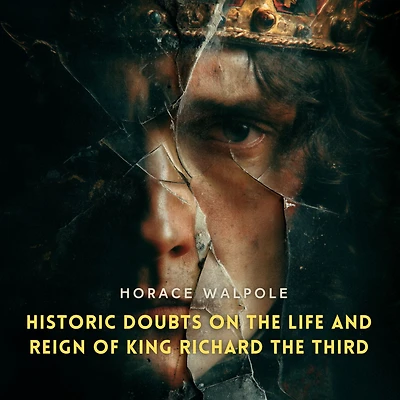 Historic Doubts on the Life and Reign of King Richard Third