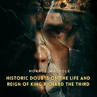 Historic Doubts on the Life and Reign of King Richard Third