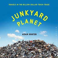 Junkyard Planet: Travels the Billion-Dollar Trash Trade